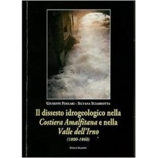 Il dissesto idrogeologico nella Costiera Amalfitana e nella Valle dell'Irno (1800-1860). Con CD-ROM - Foscari Giuseppe, Sciarrotta Silvana	Il dissesto idrogeologico nella Costiera Amalfitana e nella Valle dell'Irno (1800-1860). Con CD-ROM